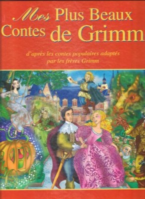 Mes plus beaux contes de Grimm - d'après les contes populaires adaptés par les frères Grimm.jpg